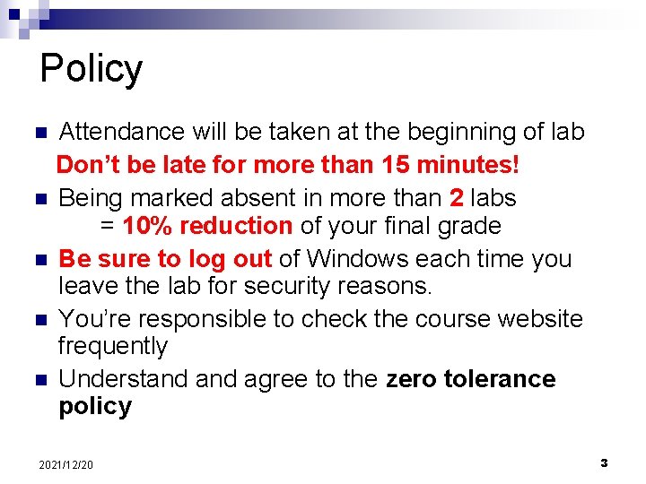 Policy Attendance will be taken at the beginning of lab Don’t be late for