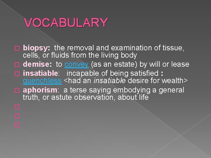 VOCABULARY biopsy: the removal and examination of tissue, cells, or fluids from the living