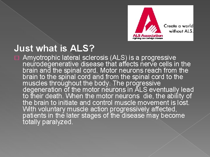 Just what is ALS? � Amyotrophic lateral sclerosis (ALS) is a progressive neurodegenerative disease