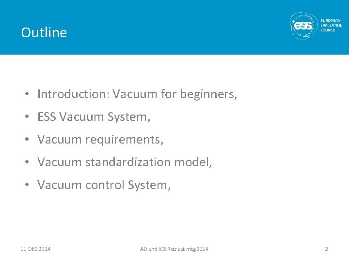 Outline • Introduction: Vacuum for beginners, • ESS Vacuum System, • Vacuum requirements, •