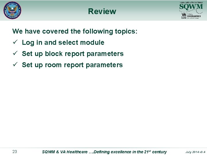 Review We have covered the following topics: ü Log in and select module ü