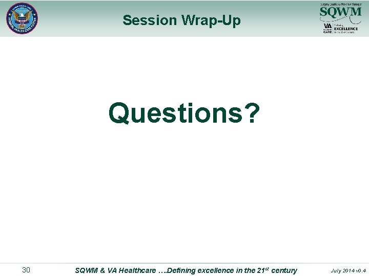 Session Wrap-Up Questions? 30 SQWM & VA Healthcare …. Defining excellence in the 21