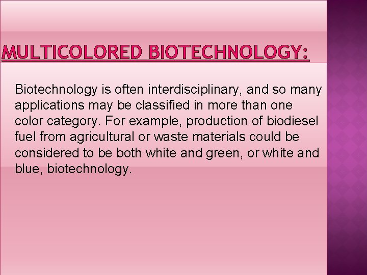 MULTICOLORED BIOTECHNOLOGY: Biotechnology is often interdisciplinary, and so many applications may be classified in
