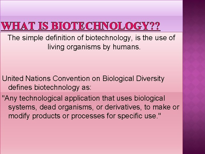 WHAT IS BIOTECHNOLOGY The simple definition of biotechnology