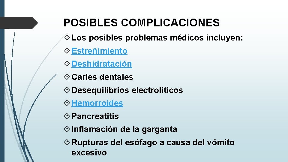 POSIBLES COMPLICACIONES Los posibles problemas médicos incluyen: Estreñimiento Deshidratación Caries dentales Desequilibrios electrolíticos Hemorroides