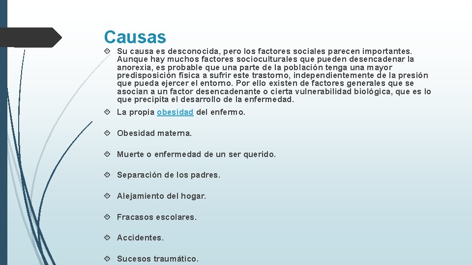 Causas Su causa es desconocida, pero los factores sociales parecen importantes. Aunque hay muchos