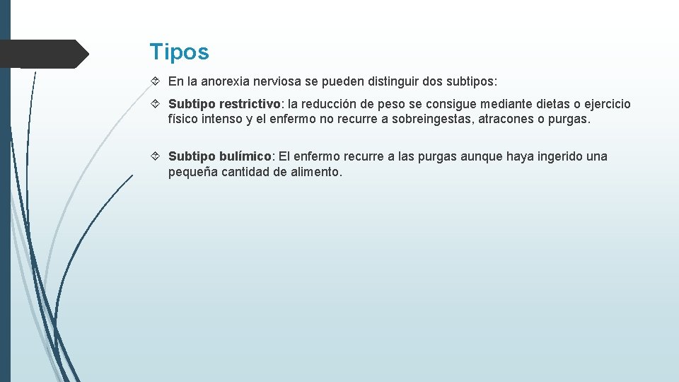 Tipos En la anorexia nerviosa se pueden distinguir dos subtipos: Subtipo restrictivo: la reducción