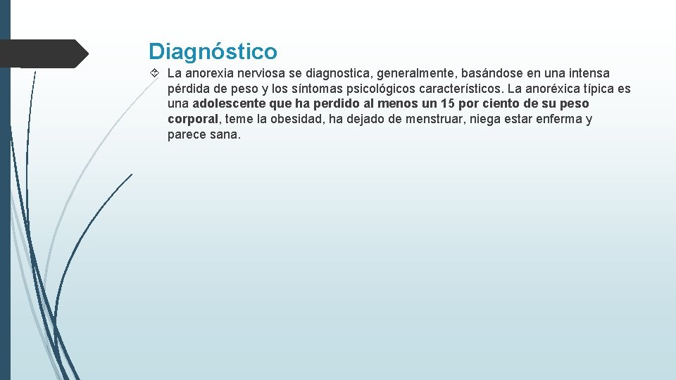 Diagnóstico La anorexia nerviosa se diagnostica, generalmente, basándose en una intensa pérdida de peso