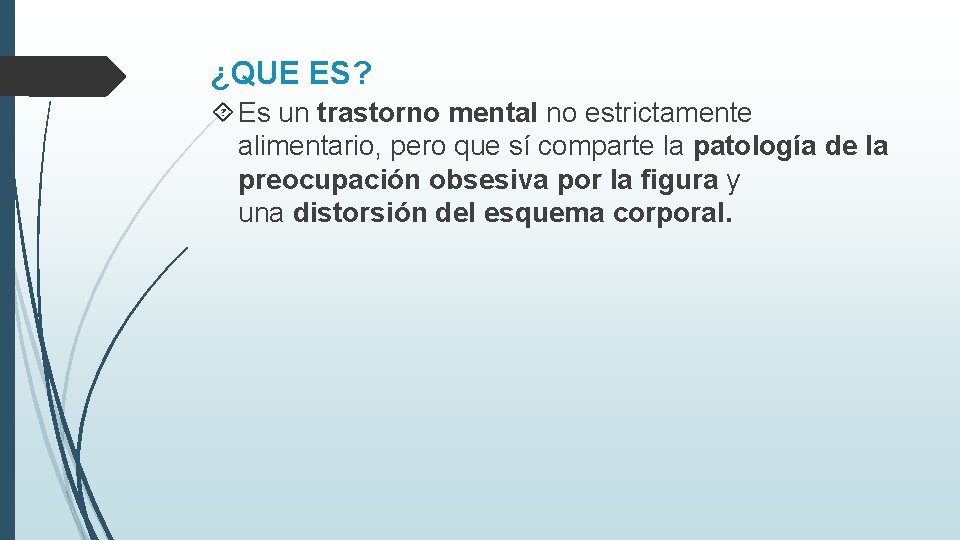 ¿QUE ES? Es un trastorno mental no estrictamente alimentario, pero que sí comparte la