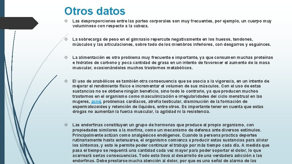 Otros datos Las desproporciones entre las partes corporales son muy frecuentes, por ejemplo, un