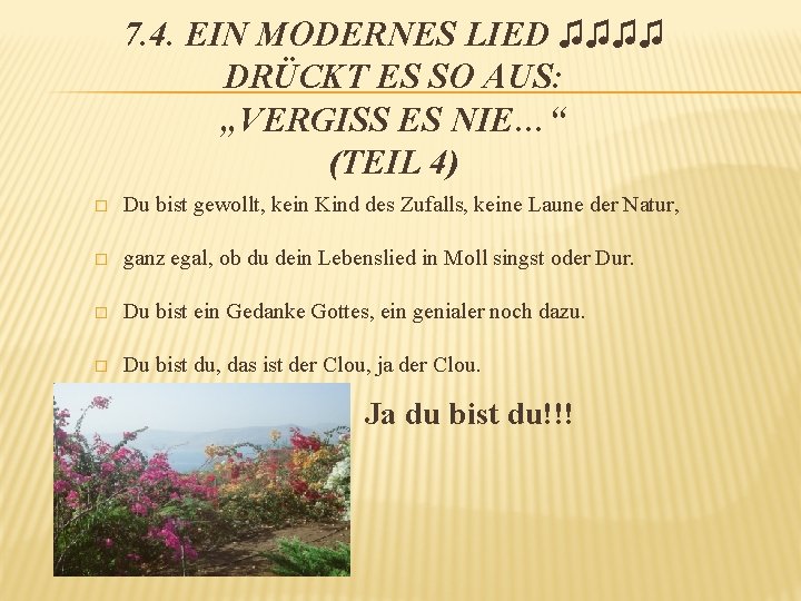 7. 4. EIN MODERNES LIED ♫♫♫♫ DRÜCKT ES SO AUS: „VERGISS ES NIE…“ (TEIL