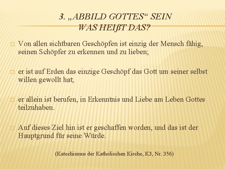 3. „ABBILD GOTTES“ SEIN WAS HEIßT DAS? � Von allen sichtbaren Geschöpfen ist einzig