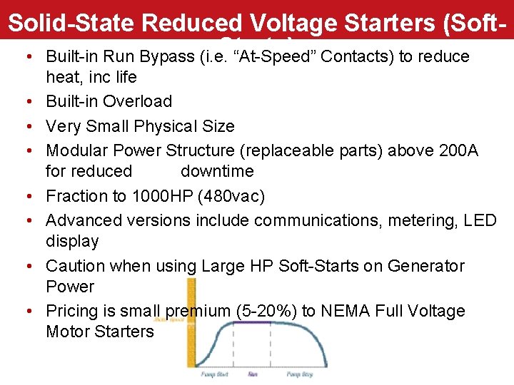 Solid-State Reduced Voltage Starters (Soft. Starts) • Built-in Run Bypass (i. e. “At-Speed” Contacts)