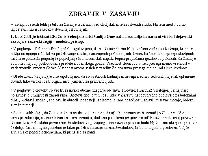 ZDRAVJE V ZASAVJU V zadnjih desetih letih je bilo za Zasavje izdelanih več okoljskih