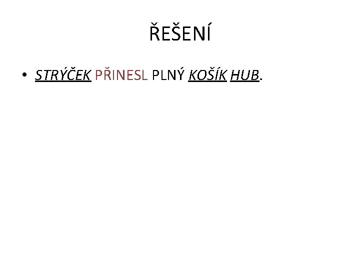 ŘEŠENÍ • STRÝČEK PŘINESL PLNÝ KOŠÍK HUB. 