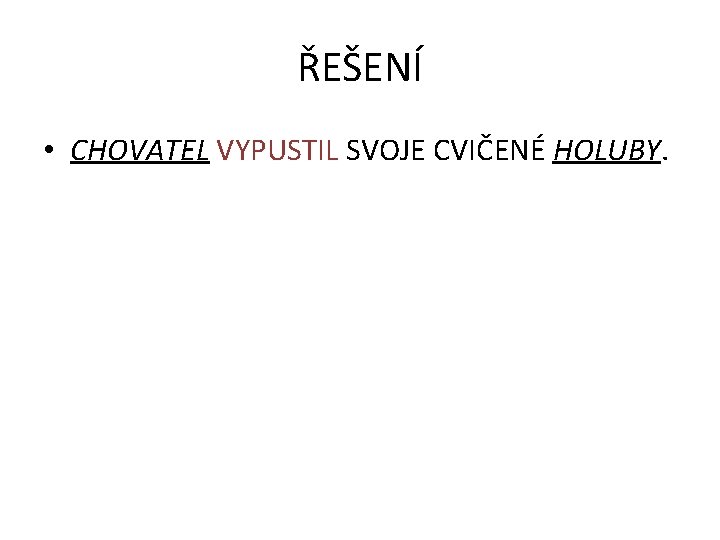 ŘEŠENÍ • CHOVATEL VYPUSTIL SVOJE CVIČENÉ HOLUBY. 