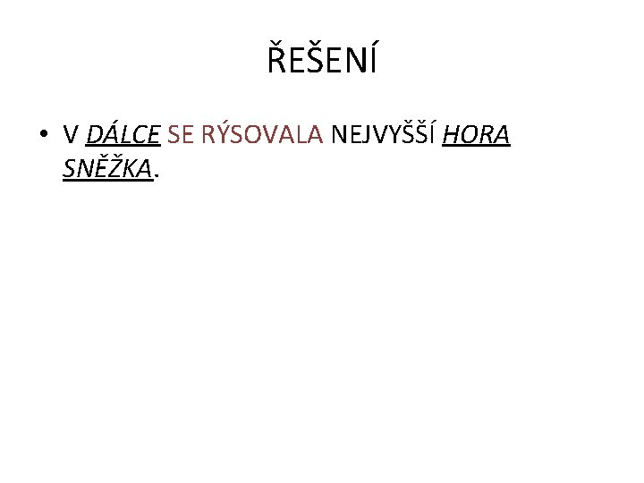 ŘEŠENÍ • V DÁLCE SE RÝSOVALA NEJVYŠŠÍ HORA SNĚŽKA. 