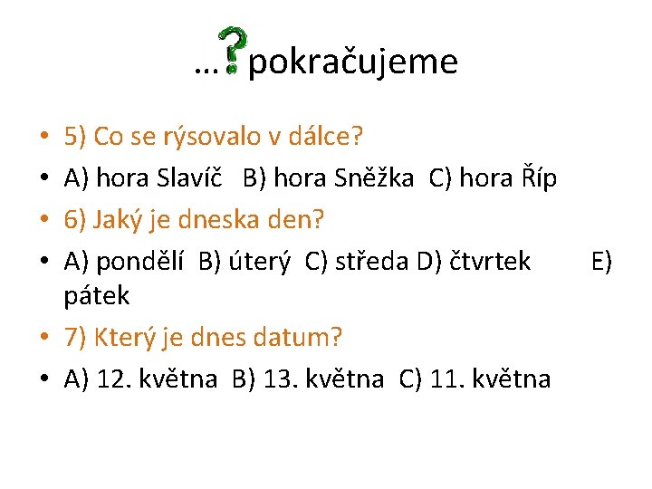 … pokračujeme 5) Co se rýsovalo v dálce? A) hora Slavíč B) hora Sněžka