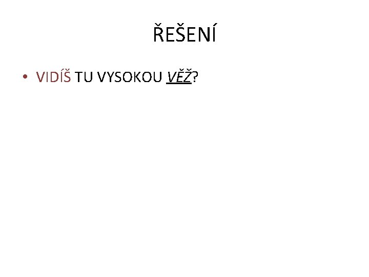 ŘEŠENÍ • VIDÍŠ TU VYSOKOU VĚŽ? 