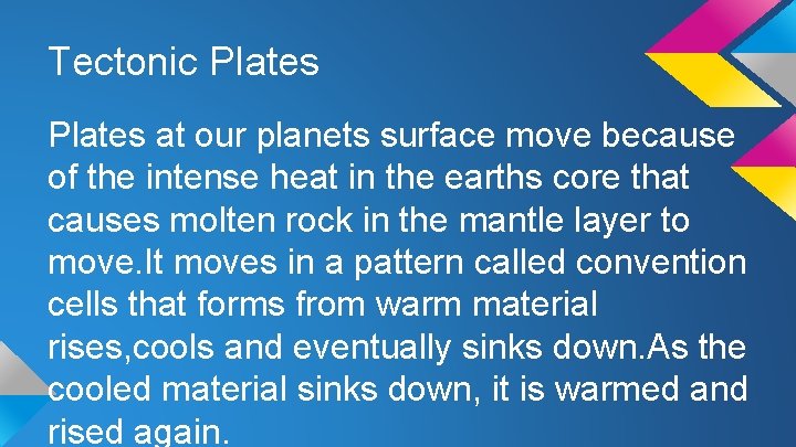 Tectonic Plates at our planets surface move because of the intense heat in the