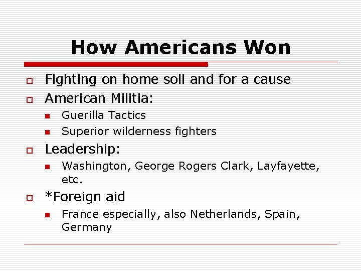 How Americans Won o o Fighting on home soil and for a cause American