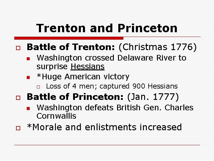 Trenton and Princeton o Battle of Trenton: (Christmas 1776) n n Washington crossed Delaware