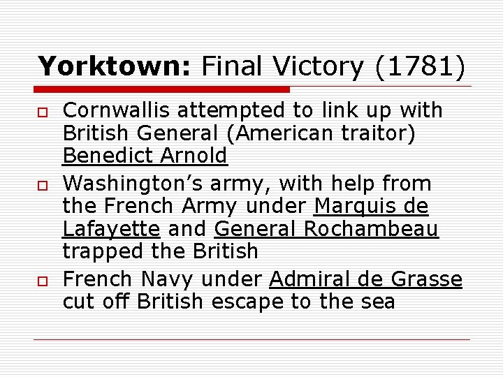 Yorktown: Final Victory (1781) o o o Cornwallis attempted to link up with British