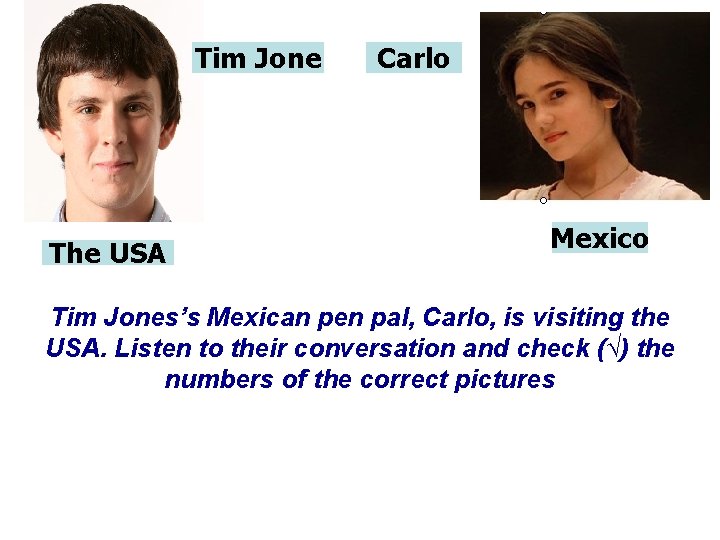 Tim Jone The USA Carlo Mexico Tim Jones’s Mexican pen pal, Carlo, is visiting