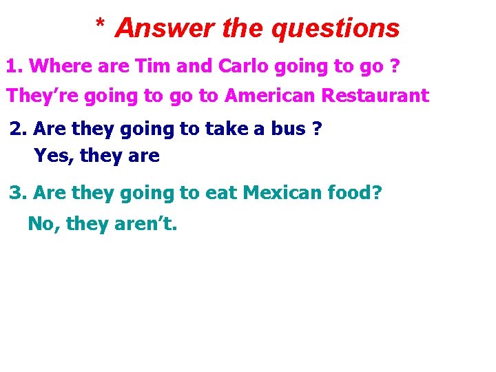 * Answer the questions 1. Where are Tim and Carlo going to go ?