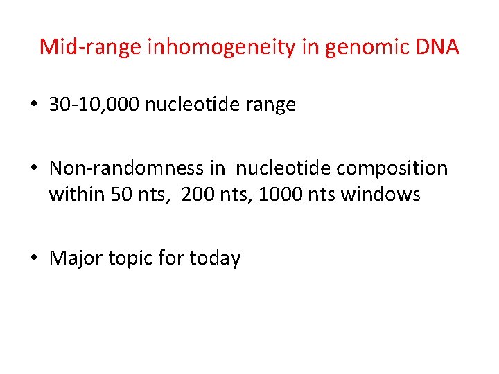 Mid-range inhomogeneity in genomic DNA • 30 -10, 000 nucleotide range • Non-randomness in