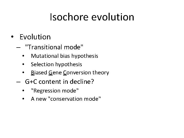 Isochore evolution • Evolution – "Transitional mode" • • • Mutational bias hypothesis Selection