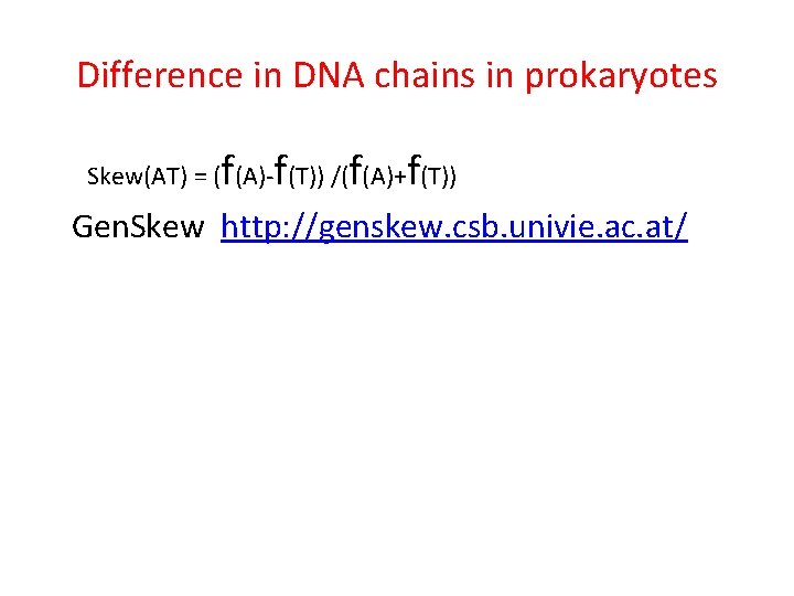 Difference in DNA chains in prokaryotes f f Skew(AT) = ( (A)- (T)) /(