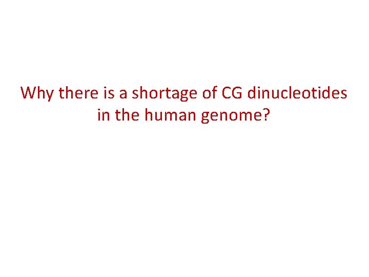 Why there is a shortage of CG dinucleotides in the human genome? 