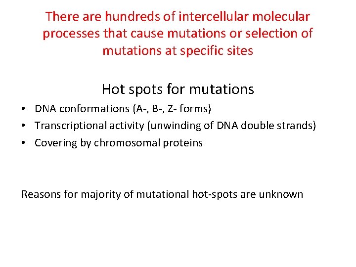 There are hundreds of intercellular molecular processes that cause mutations or selection of mutations