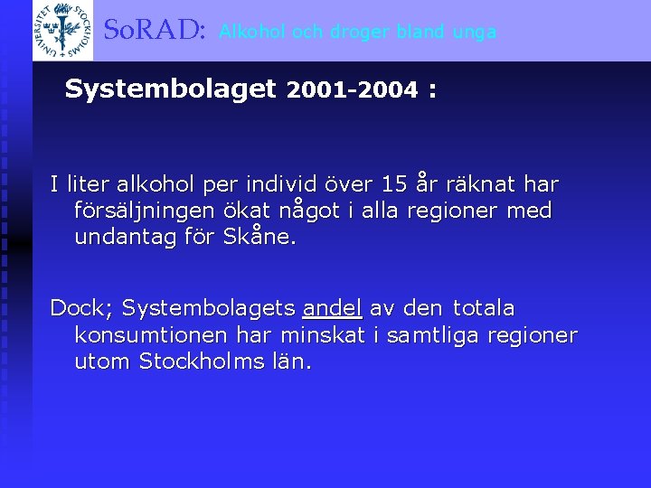 och droger bland unga So. RAD: Alkohol A BRIEF OVERVIEW Systembolaget 2001 -2004 :