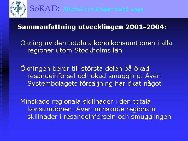 och droger bland unga So. RAD: Alkohol A BRIEF OVERVIEW Sammanfattning utvecklingen 2001 -2004: