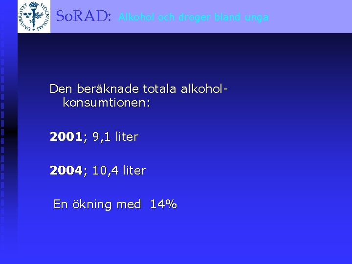 och droger bland unga So. RAD: Alkohol A BRIEF OVERVIEW Den beräknade totala alkoholkonsumtionen: