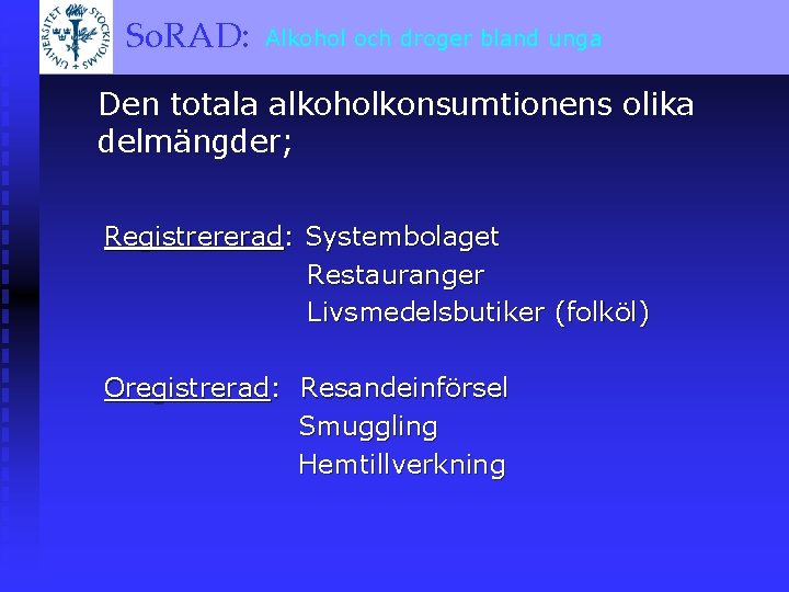 och droger bland unga So. RAD: Alkohol A BRIEF OVERVIEW Den totala alkoholkonsumtionens olika