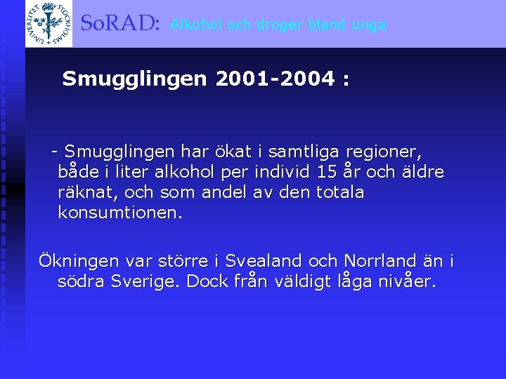 och droger bland unga So. RAD: Alkohol A BRIEF OVERVIEW Smugglingen 2001 -2004 :