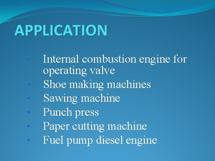 APPLICATION • • • Internal combustion engine for operating valve Shoe making machines Sawing