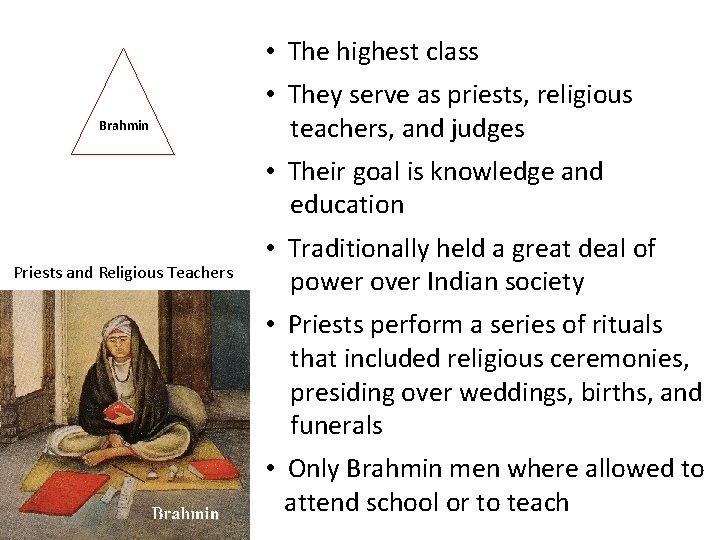  • The highest class Brahmin • They serve as priests, religious teachers, and