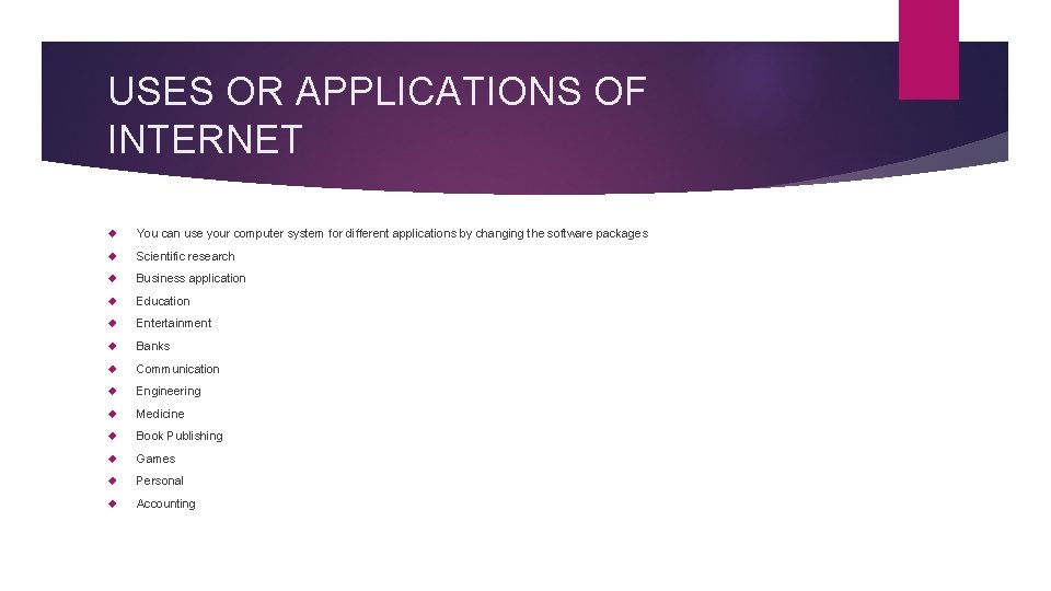 USES OR APPLICATIONS OF INTERNET You can use your computer system for different applications