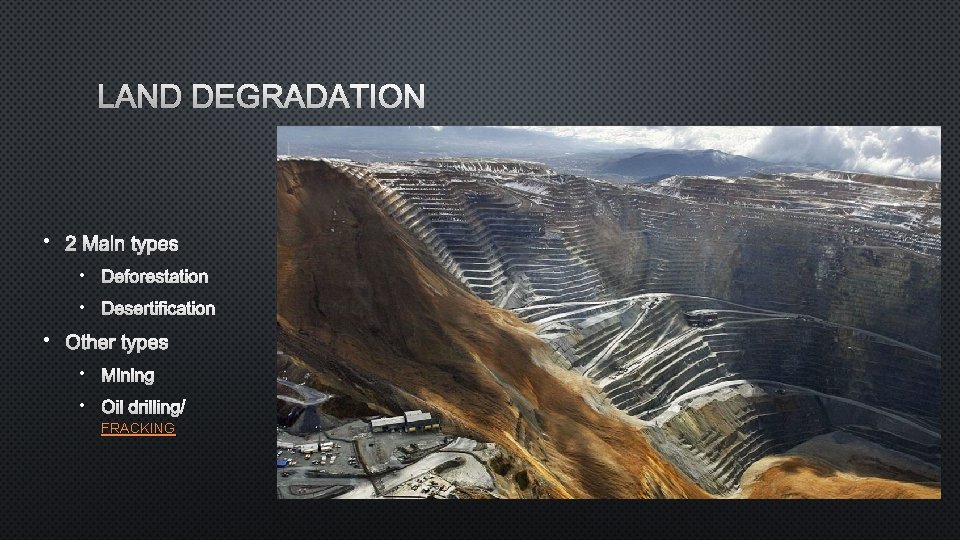 LAND DEGRADATION • 2 MAIN TYPES • DEFORESTATION • DESERTIFICATION • OTHER TYPES •