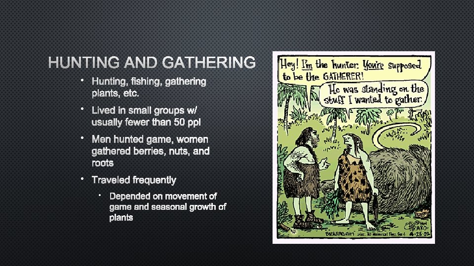 HUNTING AND GATHERING • HUNTING, FISHING, GATHERING PLANTS, ETC. • LIVED IN SMALL GROUPS