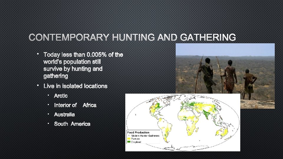 CONTEMPORARY HUNTING AND GATHERING • TODAY LESS THAN 0. 005% OF THE WORLD’S POPULATION