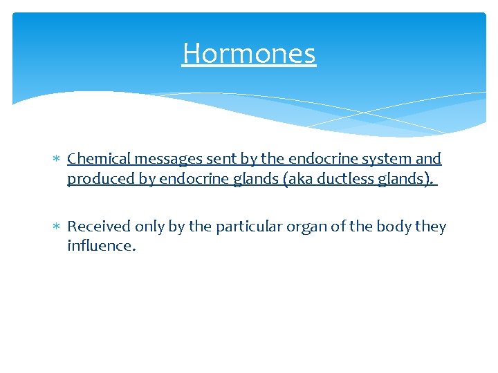 Hormones Chemical messages sent by the endocrine system and produced by endocrine glands (aka