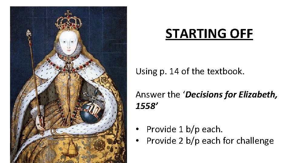 STARTING OFF Using p. 14 of the textbook. Answer the ‘Decisions for Elizabeth, 1558’