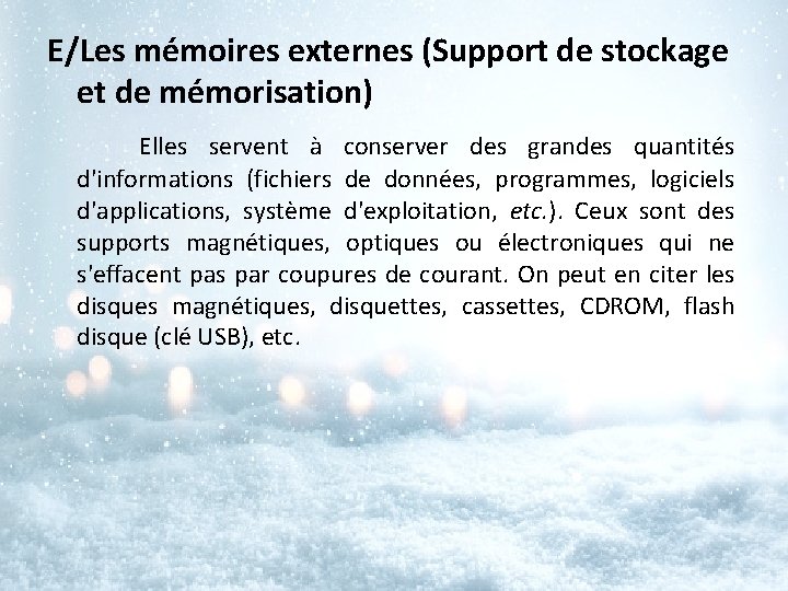 E/Les mémoires externes (Support de stockage et de mémorisation) Elles servent à conserver des