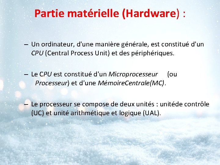 Partie matérielle (Hardware) : – Un ordinateur, d'une manière générale, est constitué d'un CPU