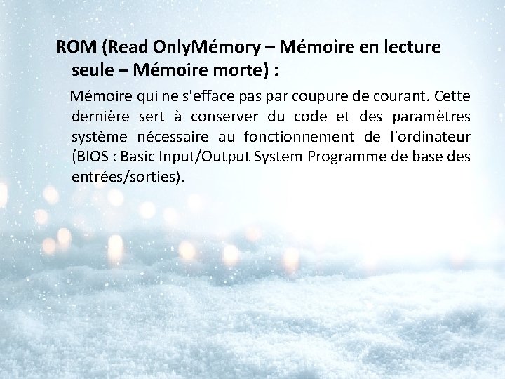 ROM (Read Only. Mémory – Mémoire en lecture seule – Mémoire morte) : Mémoire